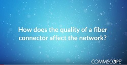 Do Not Let Your Fiber Connectors Hurt Your Network